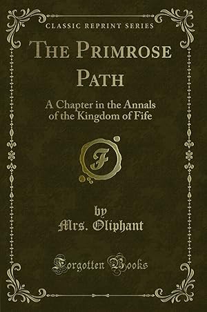 Bild des Verkufers fr The Primrose Path: A Chapter in the Annals of the Kingdom of Fife zum Verkauf von Forgotten Books