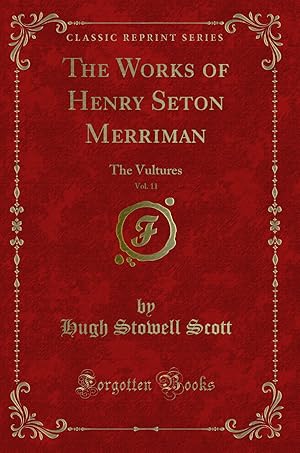 Bild des Verkufers fr The Works of Henry Seton Merriman, Vol. 11: The Vultures (Classic Reprint) zum Verkauf von Forgotten Books