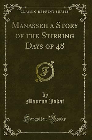Seller image for Manasseh a Story of the Stirring Days of 48 (Classic Reprint) for sale by Forgotten Books