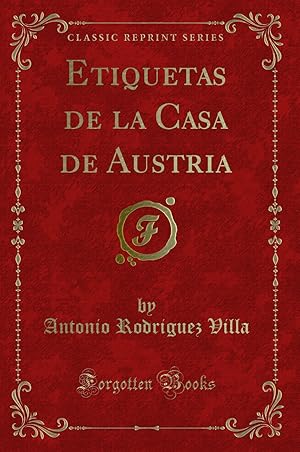Bild des Verkufers fr Etiquetas de la Casa de Austria (Classic Reprint) zum Verkauf von Forgotten Books