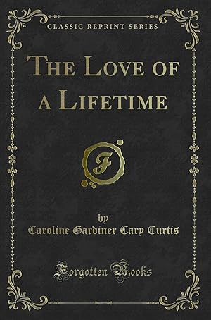 Bild des Verkufers fr The Love of a Lifetime (Classic Reprint) zum Verkauf von Forgotten Books