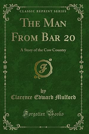 Seller image for The Man From Bar 20: A Story of the Cow Country (Classic Reprint) for sale by Forgotten Books