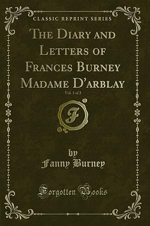 Image du vendeur pour The Diary and Letters of Frances Burney Madame D'arblay, Vol. 1 of 2 mis en vente par Forgotten Books