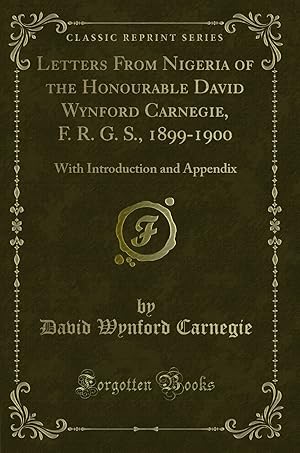 Immagine del venditore per Letters From Nigeria of the Honourable David Wynford Carnegie, F. R. G. S. venduto da Forgotten Books