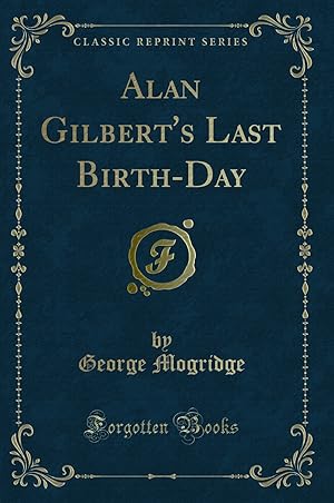 Bild des Verkufers fr Alan Gilbert's Last Birth-Day (Classic Reprint) zum Verkauf von Forgotten Books