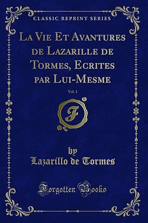 Imagen del vendedor de La Vie Et Avantures de Lazarille de Tormes, Ecrites par Lui-Mesme, Vol. 1 a la venta por Forgotten Books