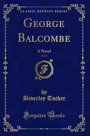 Seller image for George Balcombe, Vol. 2: A Novel (Classic Reprint) for sale by Forgotten Books