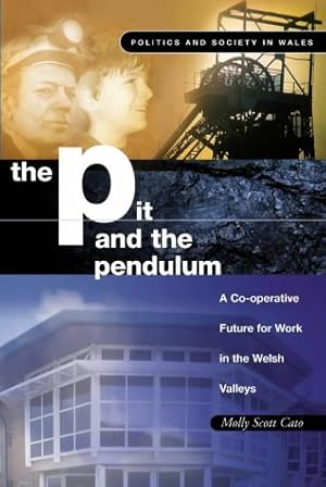 Bild des Verkufers fr The Pit and the Pendulum: A Co-operative Future for Work in the Welsh Valleys (Politics and Society in Wales) zum Verkauf von WeBuyBooks