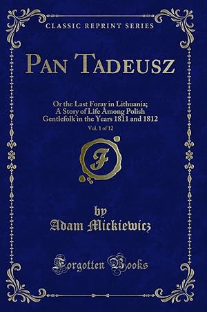 Image du vendeur pour Pan Tadeusz, Vol. 1 of 12: Or the Last Foray in Lithuania (Classic Reprint) mis en vente par Forgotten Books