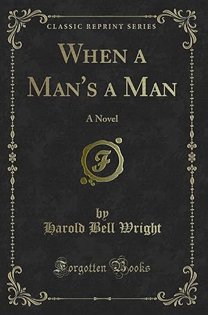 Seller image for When a Man's a Man: A Novel (Classic Reprint) for sale by Forgotten Books