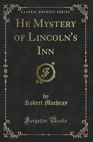 Imagen del vendedor de He Mystery of Lincoln's Inn (Classic Reprint) a la venta por Forgotten Books