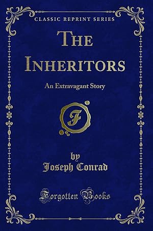 Image du vendeur pour The Inheritors: An Extravagant Story (Classic Reprint) mis en vente par Forgotten Books