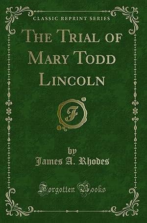 Imagen del vendedor de The Trial of Mary Todd Lincoln (Classic Reprint) a la venta por Forgotten Books