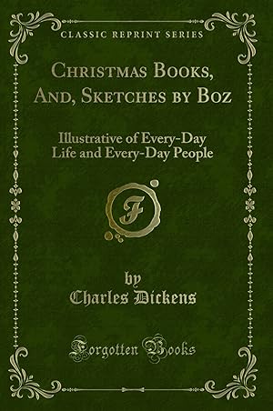 Image du vendeur pour Christmas Books, And, Sketches by Boz (Classic Reprint) mis en vente par Forgotten Books
