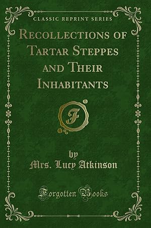 Immagine del venditore per Recollections of Tartar Steppes and Their Inhabitants (Classic Reprint) venduto da Forgotten Books