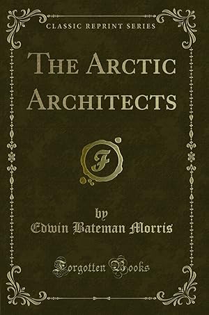 Bild des Verkufers fr The Arctic Architects (Classic Reprint) zum Verkauf von Forgotten Books