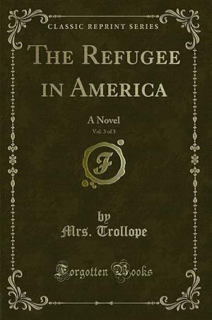 Immagine del venditore per The Refugee in America, Vol. 3 of 3: A Novel (Classic Reprint) venduto da Forgotten Books
