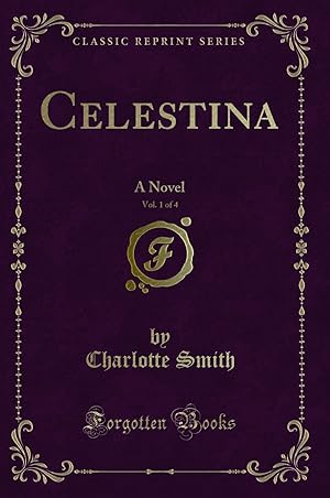 Immagine del venditore per Celestina, Vol. 1 of 4: A Novel (Classic Reprint) venduto da Forgotten Books