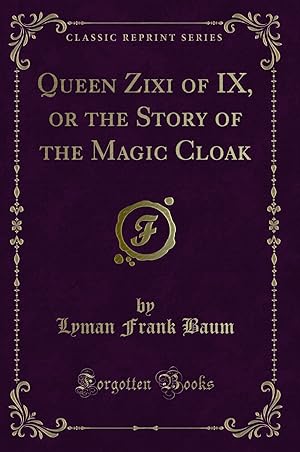 Imagen del vendedor de Queen Zixi of IX, or the Story of the Magic Cloak (Classic Reprint) a la venta por Forgotten Books
