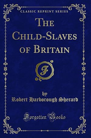 Seller image for The Child-Slaves of Britain (Classic Reprint) for sale by Forgotten Books