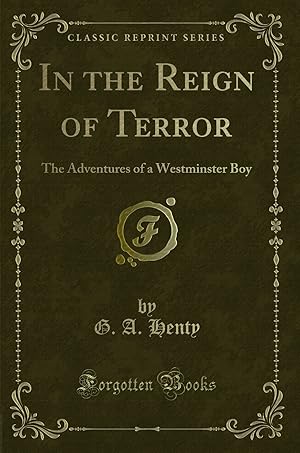 Seller image for In the Reign of Terror: The Adventures of a Westminster Boy (Classic Reprint) for sale by Forgotten Books