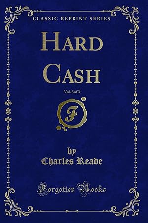 Seller image for Hard Cash, Vol. 3 of 3 (Classic Reprint) for sale by Forgotten Books