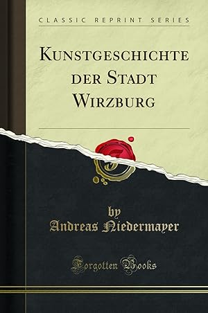 Seller image for Kunstgeschichte der Stadt Wirzburg (Classic Reprint) for sale by Forgotten Books