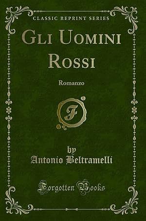 Imagen del vendedor de Gli Uomini Rossi: Romanzo (Classic Reprint) a la venta por Forgotten Books