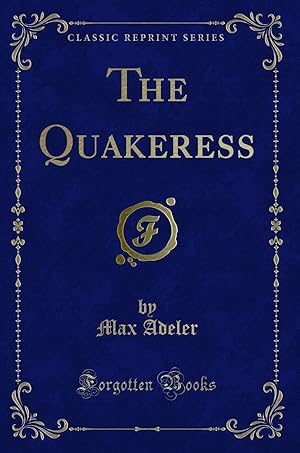 Bild des Verkufers fr The Quakeress (Classic Reprint) zum Verkauf von Forgotten Books