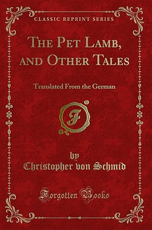 Imagen del vendedor de The Pet Lamb, and Other Tales: Translated From the German (Classic Reprint) a la venta por Forgotten Books