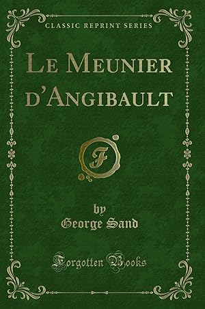 Image du vendeur pour Le Meunier d'Angibault (Classic Reprint) mis en vente par Forgotten Books