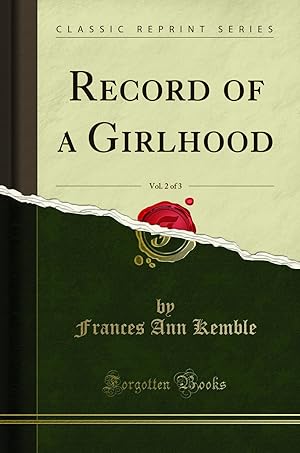 Bild des Verkufers fr Record of a Girlhood, Vol. 2 of 3 (Classic Reprint) zum Verkauf von Forgotten Books