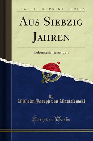 Imagen del vendedor de Aus Siebzig Jahren: Lebenserinnerungen (Classic Reprint) a la venta por Forgotten Books