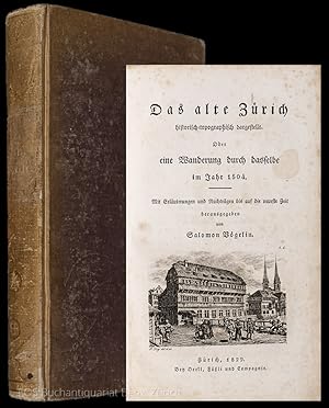 Das alte Zürich historisch-topographisch dargestellt. Oder eine Wanderung durch dasselbe im Jahre...