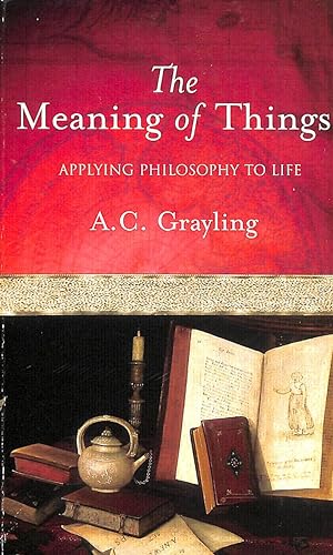 Imagen del vendedor de The Meaning of Things: Applying Philosophy to life a la venta por M Godding Books Ltd