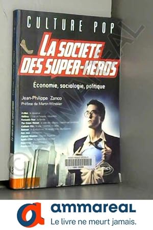 Image du vendeur pour La Societ des Super-Heros Economie Sociologie Politique mis en vente par Ammareal