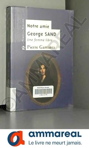 Bild des Verkufers fr Notre amie George Sand : une femme libre zum Verkauf von Ammareal