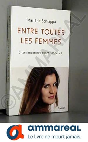 Image du vendeur pour Entre toutes les femmes: Onze rencontres exceptionnelles mis en vente par Ammareal