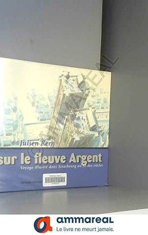 Image du vendeur pour L'le sur le fleuve Argent : Voyage illustr dans Strasbourg au fil des sicles (Histoire & patrimoine) mis en vente par Ammareal