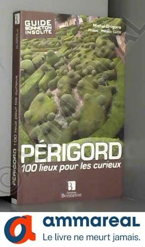 Image du vendeur pour Perigord 100 lieux pour les curieux mis en vente par Ammareal