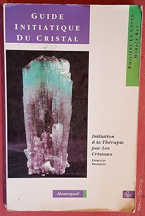 Bild des Verkufers fr Guide initiatique du cristal - Initiation  la Thrapie par les cristaux - Exercices pratiques zum Verkauf von Les Kiosques