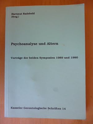 Psychoanalyse und Altern. Vorträge der beiden Symposien 1989 und 1990. Kasseler Gerontologische S...