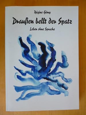 Draußen bellt der Spatz. Leben ohne Sprache.