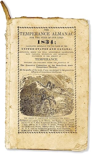 The Temperance Almanac for the Year of Our Lord 1834; Calculated Generally for All Parts of the U...