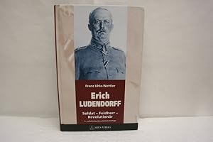 ERICH LUDENDORFF: Soldat   Feldherr   Revolutionär