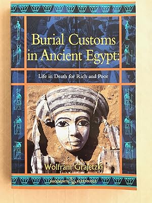 Burial Customs in Ancient Egypt; Life in Death for Rich and Poor