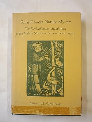 Saint Francis: Nature Mystic. The Derivation and Significance of the Nature Stories in the Franci...
