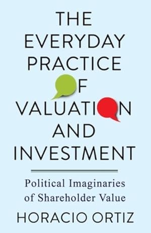 Seller image for Everyday Practice of Valuation and Investment : Political Imaginaries of Shareholder Value for sale by GreatBookPrices