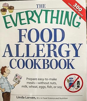 Immagine del venditore per The Everything Food Allergy Cookbook: Prepare easy-to-make meals-without Nuts, Milk, Wheat, Eggs, Fish or Soy venduto da Mad Hatter Bookstore