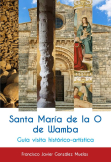 SANTA MARIA DE LA O DE WAMBA. GUIA VISITA HISTÓRICO-ARTÍSTICA